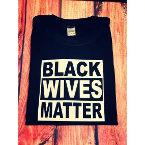 Black Wives Matter T-Shirt