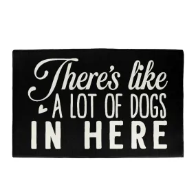 There's Like A Lot Of Dogs In Here Indoor Outdoor Welcome Door Mat